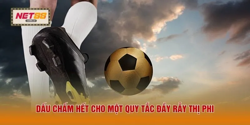 Dấu chấm hết cho một quy tắc đầy rẫy thị phi