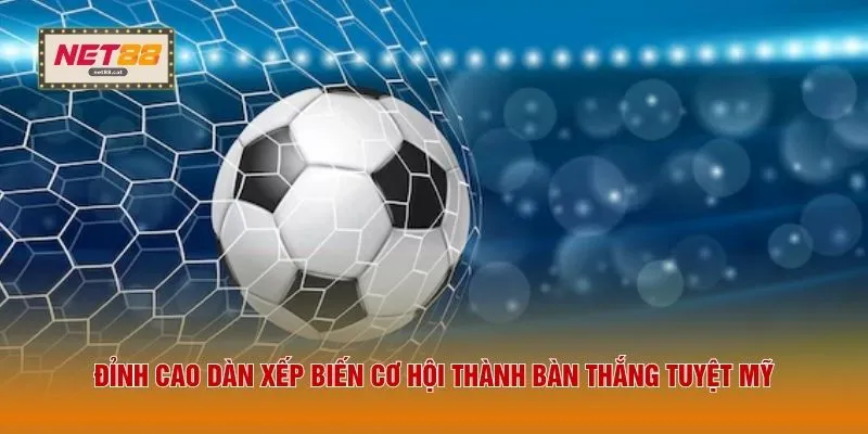 Đỉnh cao dàn xếp biến cơ hội thành bàn thắng tuyệt mỹ