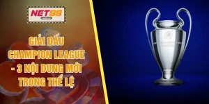 Giải Đấu Champion League - 3 Nội Dung Mới Trong Thể Lệ