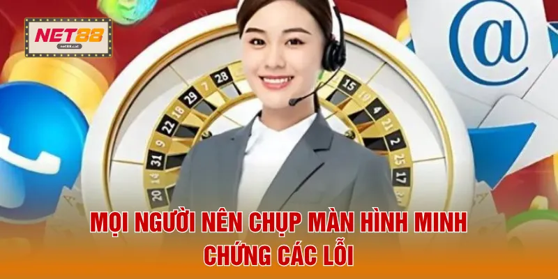 Mọi người nên chụp màn hình minh chứng các lỗi