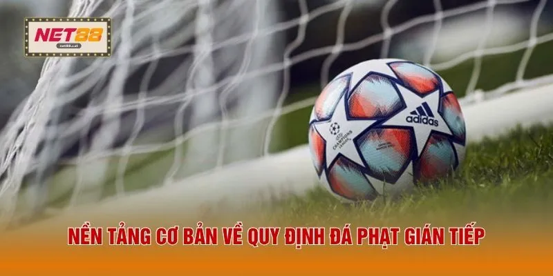 Nền tảng cơ bản về quy định đá phạt gián tiếp 