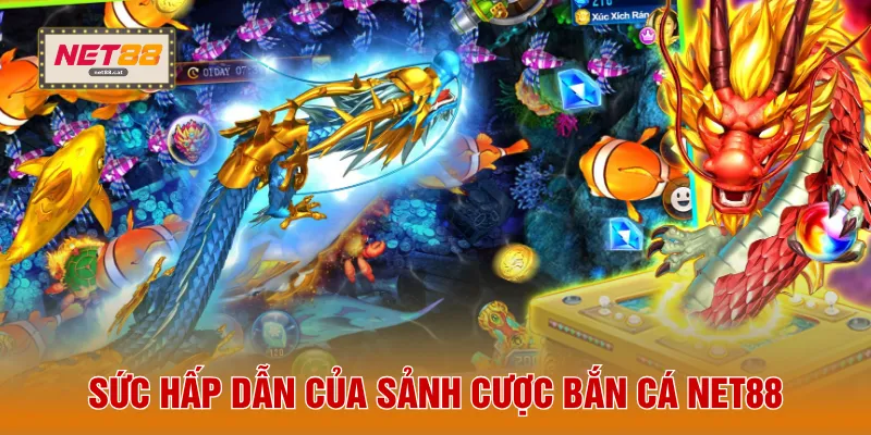 Sức hấp dẫn của sảnh cược bắn cá NET88