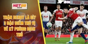 Trận Derby Là Gì? 3 Đặc Điểm Thú Vị Về Kỳ Phùng Địch Thủ 
