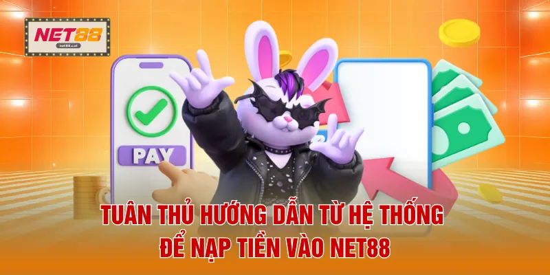 NET88 15 Tuân thủ hướng dẫn từ hệ thống để nạp tiền vào NET88